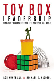 Toy Box Leadership (Leadership Lessons from the Toys You Loved as a Child) by Ron Hunter, Michael E. Waddell, 9781595553287