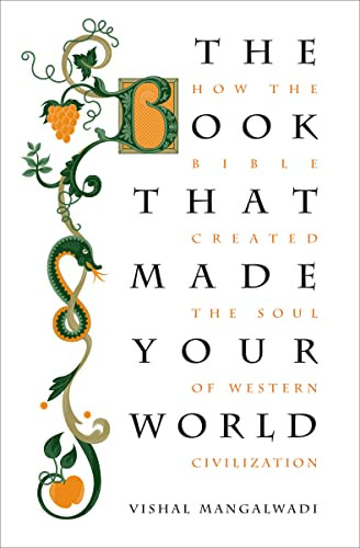 The Book that Made Your World (How the Bible Created the Soul of Western Civilization) by Vishal Mangalwadi, 9781595555458