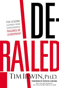 Derailed (Five Lessons Learned from Catastrophic Failures of Leadership (NelsonFree)) by Tim Irwin, 9781595555496