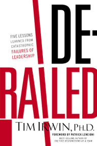 Derailed (Five Lessons Learned from Catastrophic Failures of Leadership (NelsonFree)) by Tim Irwin, 9781595555496