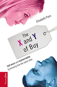 The X and Y of Buy (Sell More and Market Better by Knowing How the Sexes Shop (NelsonFree)) by Elizabeth Pace, 9781595559715