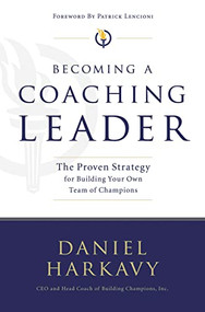 Becoming a Coaching Leader (The Proven System for Building Your Own Team of Champions) by Daniel S. Harkavy, 9781595559753