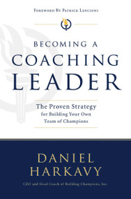 Becoming a Coaching Leader (The Proven System for Building Your Own Team of Champions) by Daniel S. Harkavy, 9781595559753