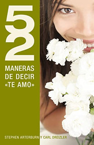 52 maneras de decir 'te amo' (Spanish Edition) by Stephen Arterburn, C. Dreizler, 9781602556348