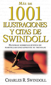 Más de 1001 ilustraciones y citas de Swindoll (Maneras sobresalientes de martillar eficazmente su mensaje) (Spanish Edition) by Charles R. Swindoll, 9781602558403