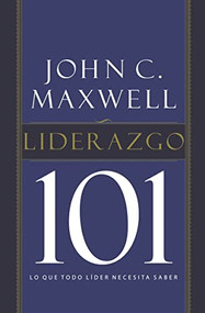 Liderazgo 101 (Lo que todo líder necesita saber) (Spanish Edition) by John C. Maxwell, 9781602558434