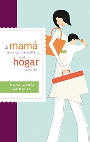 A mamá le va de maravilla... y al hogar también (Spanish Edition) by Hada María Morales, 9781602558595