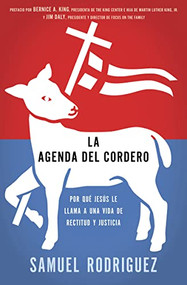 La agenda del Cordero (Por qué Jesús le llama a una vida de rectitud y justicia) (Spanish Edition) by Samuel Rodriguez, 9781602558717