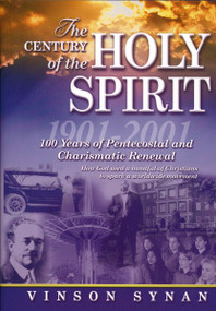 The Century of the Holy Spirit (100 Years of Pentecostal and Charismatic Renewal, 1901-2001) by Vinson Synan, 9781418532376