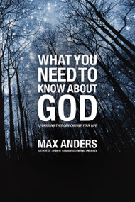 What You Need to Know About God (12 Lessons That Can Change Your Life) by Max Anders, 9781418546038
