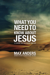 What You Need to Know About Jesus (12 Lessons That Can Change Your Life) by Max Anders, 9781418546045