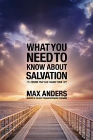 What You Need to Know About Salvation (12 Lessons That Can Change Your Life) by Max Anders, 9781418550301