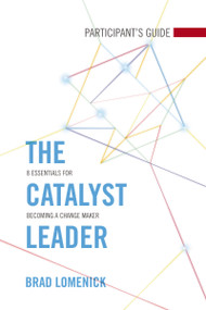 The Catalyst Leader Participant's Guide (8 Essentials for Becoming a Change Maker) by Brad Lomenick, 9781418550837