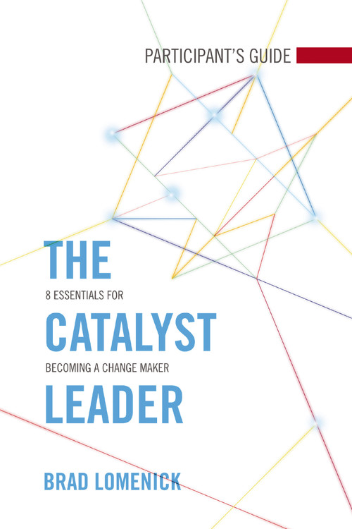 The Catalyst Leader Participant's Guide (8 Essentials for Becoming a Change Maker) by Brad Lomenick, 9781418550837