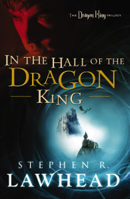 In the Hall of the Dragon King (A sweeping Arthurian styled epic fantasy about hope, destiny, and purpose, perfect for young adult and adult readers) by Stephen Lawhead, 9781595549587