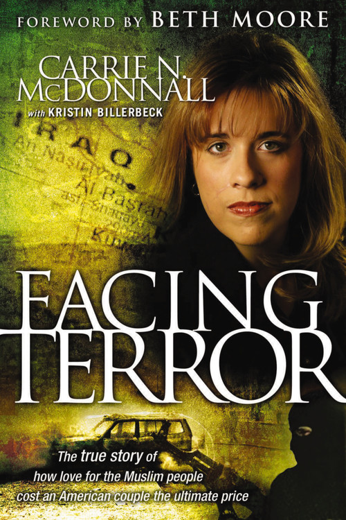 Facing Terror (The True Story of How An American Couple Paid the Ultimate Price Because of Their Love of Muslim People) by Carrie McDonnall, Kristin Billerbeck, 9781595551993