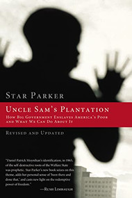 Uncle Sam's Plantation (How Big Government Enslaves America's Poor and What We Can Do About It) by Star Parker, 9781595552235