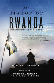 The Bishop of Rwanda (Finding Forgiveness Amidst a Pile of Bones) by John Rucyahana, 9781595552372