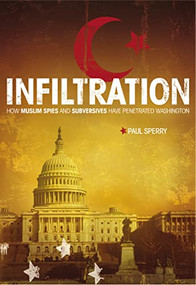 Infiltration (How Muslim Spies and Subversives have Penetrated Washington) by Paul Sperry, 9781595552488