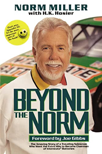 Beyond the Norm (The Amazing Story of a Traveling Salesman Who Went the Extra Mile to Become Chairman of Interstate Batteries) by Norman Miller, 9781595553317