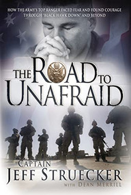 The Road to Unafraid (How the Army's Top Ranger Faced Fear and Found Courage through) by Jeff Struecker, 9781595553324