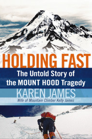 Holding Fast (The Untold Story of the Mount Hood Tragedy) by Karen James, 9781595553430