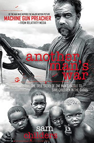 Another Man's War (The True Story of One Man's Battle to Save Children in the Sudan) by Sam Childers, 9781595554246