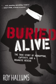 Buried Alive (The True Story of Kidnapping, Captivity, and a Dramatic Rescue (NelsonFree)) by Roy Hallums, 9781595555489