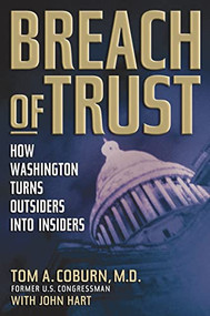 Breach of Trust (How Washington Turns Outsiders Into Insiders) by Senator Tom Coburn, John Hart, 9781595555632