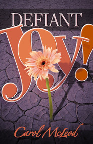 Defiant Joy! by Carol McLeod, 9781599510194