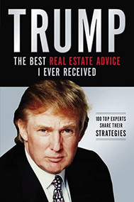 Trump: Los mejores consejos de bienes raíces que he recibido (100 Expertos comparten sus estrategias) (Spanish Edition) by Donald J. Trump, 9781602554153