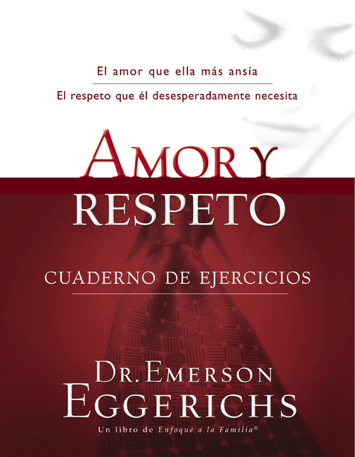 Amor y respeto - cuaderno de ejercicios (Spanish Edition) by Dr. Emerson Eggerichs, 9781602554337