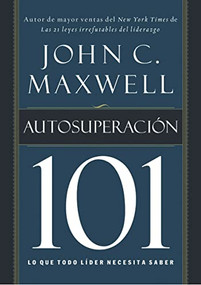 Autosuperación 101 (Lo que todo líder necesita saber) (Spanish Edition) by John C. Maxwell, 9781602554528