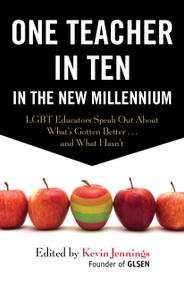 One Teacher in Ten in the New Millennium (LGBT Educators Speak Out About What's Gotten Better . . . and What Hasn't) by Kevin Jennings, 9780807055861