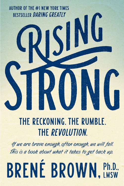 Rising Strong (The Reckoning. The Rumble. The Revolution.) by Brené Brown, 9780812995824
