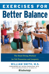 Exercises for Better Balance (The Stand Strong Workout for Fall Prevention and Longevity) by William Smith, Dean Padavan, M.D., Jo Brielyn, 9781578265756
