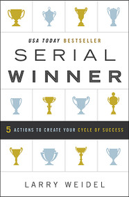 Serial Winner (5 Actions to Create Your Cycle of Success) by Larry Weidel, 9781626342347