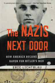 The Nazis Next Door (How America Became a Safe Haven for Hitler's Men) by Eric Lichtblau, 9780544577886