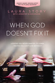 When God Doesn't Fix It (Lessons You Never Wanted to Learn, Truths You Can't Live Without) by Laura Story, Jennifer Schuchmann, 9780718036973