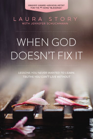 When God Doesn't Fix It (Lessons You Never Wanted to Learn, Truths You Can't Live Without) by Laura Story, Jennifer Schuchmann, 9780718036973