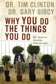 Why You Do the Things You Do (The Secret to Healthy Relationships) by Tim Clinton, Gary Sibcy, 9781591454205
