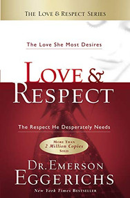 Love and   Respect (The Love She Most Desires; The Respect He Desperately Needs) by Dr. Emerson Eggerichs, 9781591451877