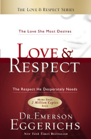 Love and   Respect (The Love She Most Desires; The Respect He Desperately Needs) by Dr. Emerson Eggerichs, 9781591451877