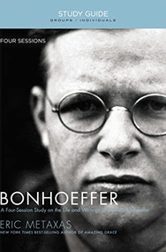 Bonhoeffer Bible Study Guide (The Life and Writings of Dietrich Bonhoeffer) by Eric Metaxas, 9781595555885