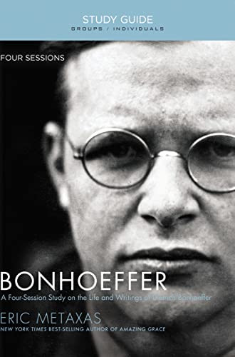 Bonhoeffer Bible Study Guide (The Life and Writings of Dietrich Bonhoeffer) by Eric Metaxas, 9781595555885