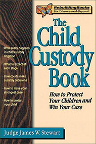 The Child Custody Book (How to Protect Your Children and Win Your Case) by James W. Stewart, 9781886230279