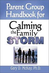 Parent Group Handbook for Calming the Family Storm by Gary McKay, 9781886230644