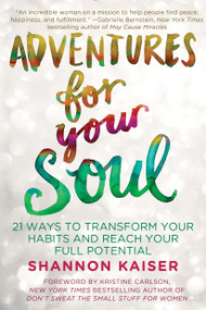 Adventures for Your Soul (21 Ways to Transform Your Habits and Reach Your Full Potential) by Shannon Kaiser, 9780425278239