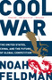 Cool War (The United States, China, and the Future of Global Competition) by Noah Feldman, 9780812982558