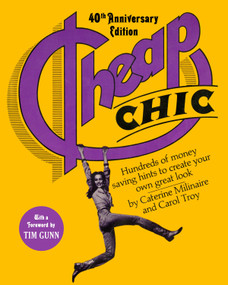 Cheap Chic (Hundreds of Money-Saving Hints to Create Your Own Great Look) by Caterine Milinaire, Carol Troy, Tim Gunn, 9781101903421